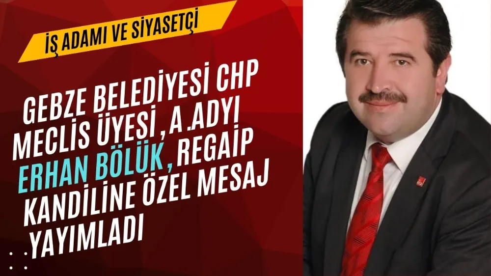 Cumhuriyet Halk Partisi (CHP) Gebze Belediyesi meclis üyesi ve aynı zamanda meclis üyesi aday adayı olan iş adamı ve siyasetçi Erhan Bölük